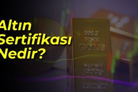 Altın Sertifikası ve Darphane Altını Sertifikası: Altın Yatırımında Hangi Seçenek Daha Uygun?