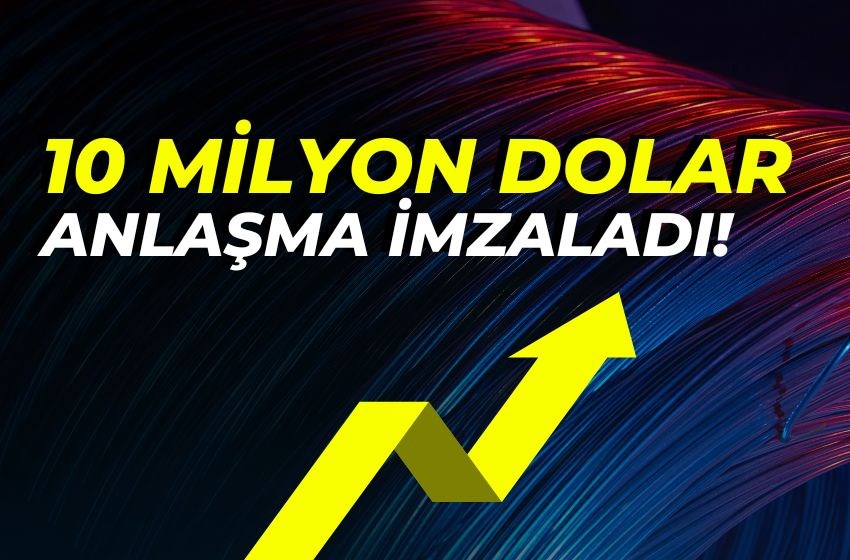 10 MİLYON DOLAR ANLAŞMA İMZALADI!