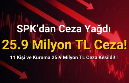 11 Kişi ve Kuruma 25.9 Milyon TL Ceza Kesildi!