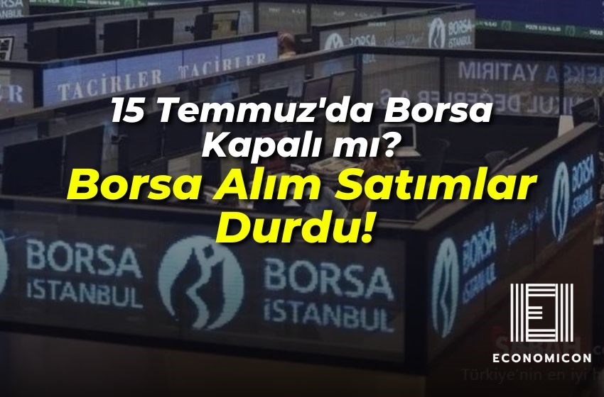 15 Temmuz'da Borsa Kapalı mı? Borsa Alım Satımlar Durdu! 2024