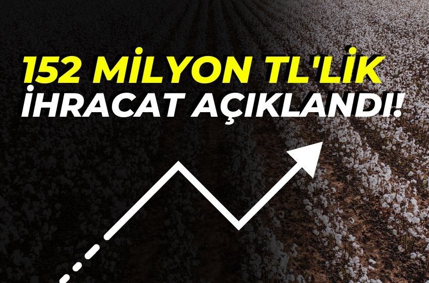 152 Milyon TL'lik İhracat Açıklandı!