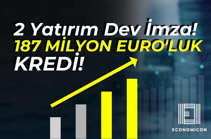 2 Yatırım Dev İmza! 187 MİLYON EURO'LUK KREDİ!