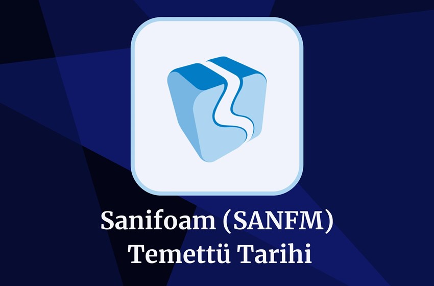 2024 Sanifoam (SANFM) Temettü Tarihi Ve Miktarı!