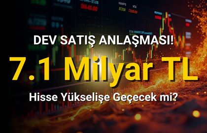 7.1 Milyar TL Tutarında Dev Satış Anlaşması!