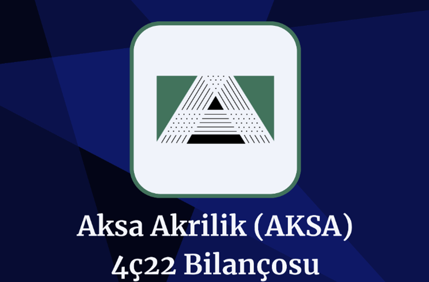 AKSA Son Çeyrek Bilançosu! (4Ç22)