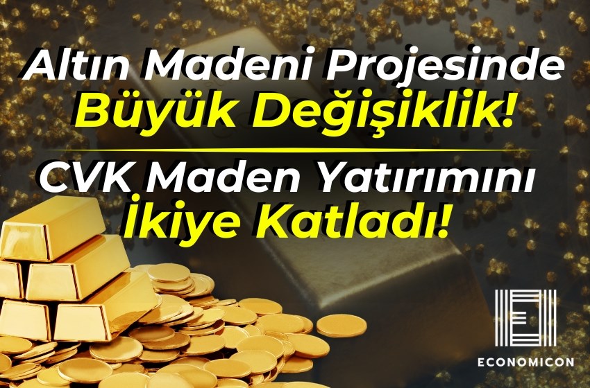 Altın Madeni Projesinde Büyük Değişiklik! CVK Maden Yatırımını İkiye Katladı!