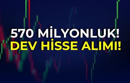 570 Milyonluk Dev Hisse Alımı!