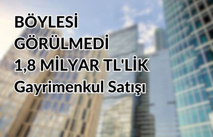 Böylesi Görülmedi! Rekor Temettünün Ardından 1,8 Milyar TL'lik Gayrimenkul Satışı
