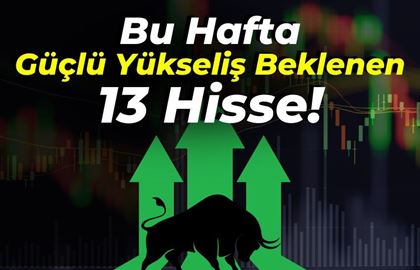 Bu Hafta Yükseliş Beklenen 13 Hisse! (20 Ocak - 24 Ocak 2025)