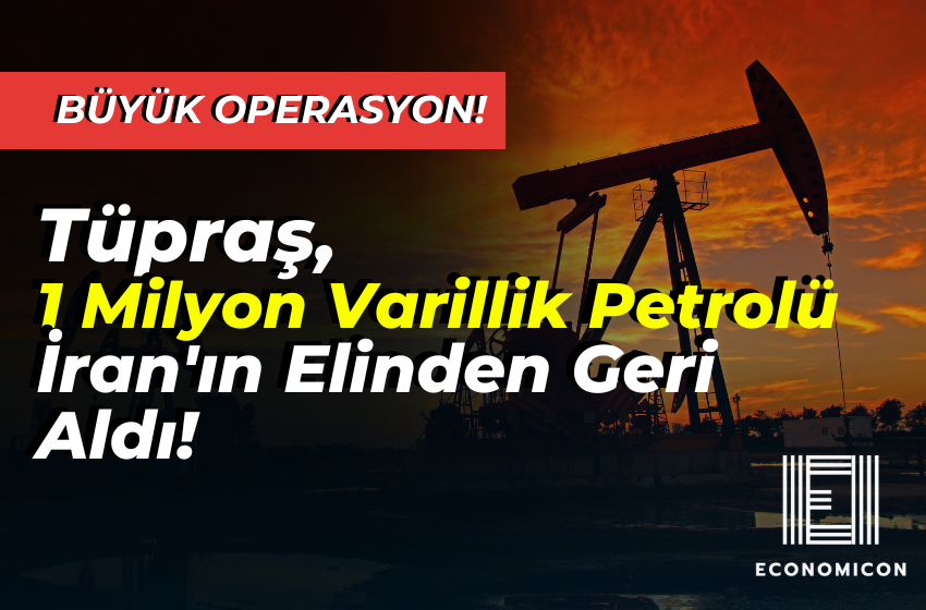 Büyük Operasyon: Tüpraş, İran'ın El Koyduğu 1 Milyon Varil Petrolü Geri Getirdi!