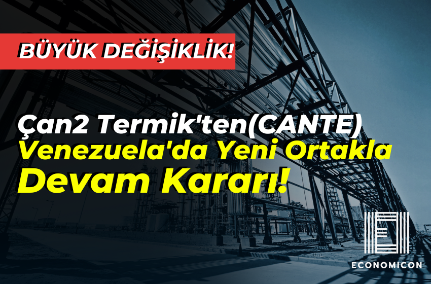 Çan2 Termik'ten Venezuela'da Büyük Değişiklik: Yeni Ortakla Devam Kararı!