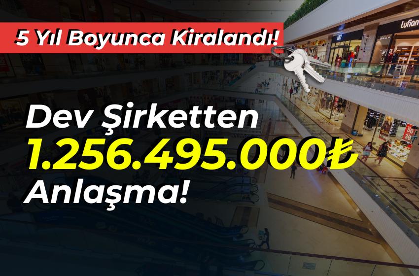 Dev Şirketten 1.2 Milyar TL'lik Anlaşma! 5 Yıl Boyunca Kiralandı!