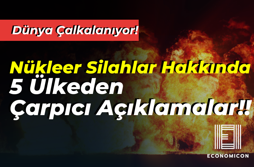 Dünya Çalkalanıyor! Nükleer Silahlar Hakkında 5 Ülkeden Çarpıcı Açıklamalar