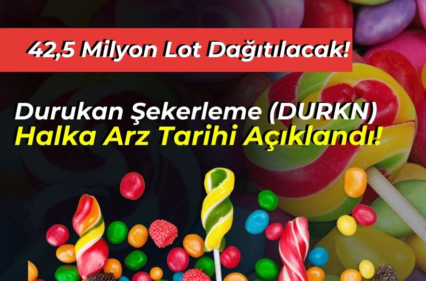 Durukan Şekerleme (DURKN) Halka Arzı Tarihi Belli Oldu!