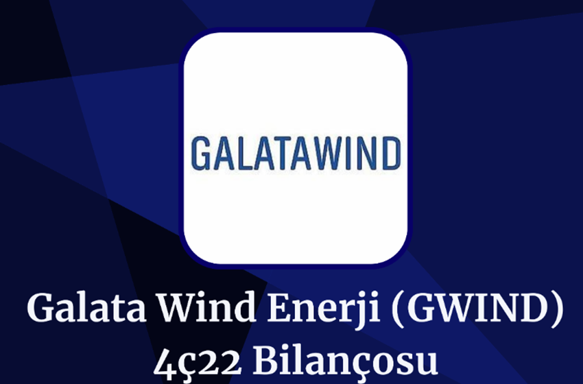 GWIND Son Çeyrek Bilançosu! (4Ç22)