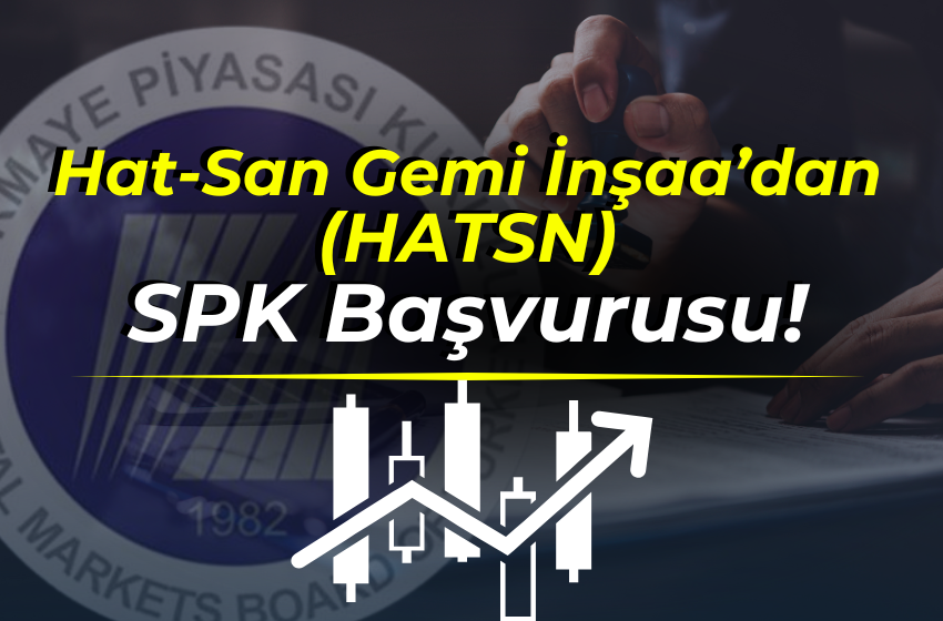 Hat-San Gemi İnşaa’dan (HATSN) SPK Başvurusu!
