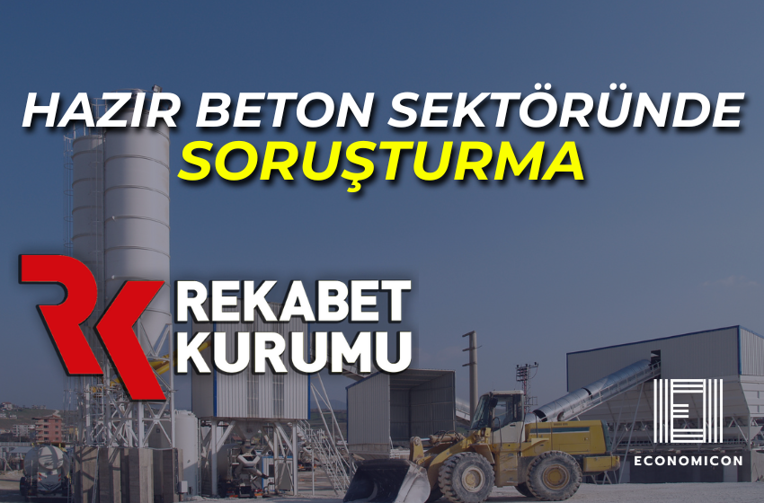 Hazır Beton Sektöründe Soruşturma!
