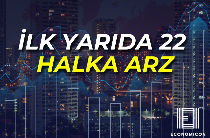 İlk Yarıda 22 Şirket Halka Arz Edildi: Yatırımcı Talebi Rekor Kırdı!