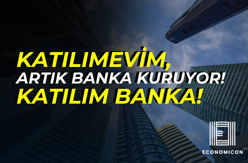 KATILIMEVİM, ARTIK BANKA KURUYOR! KATILIM BANKA!