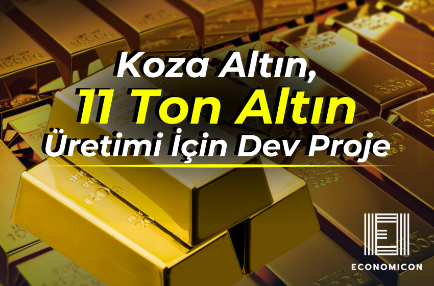 Koza Altın, 11 Ton Altın Üretimi İçin Dev Proje!