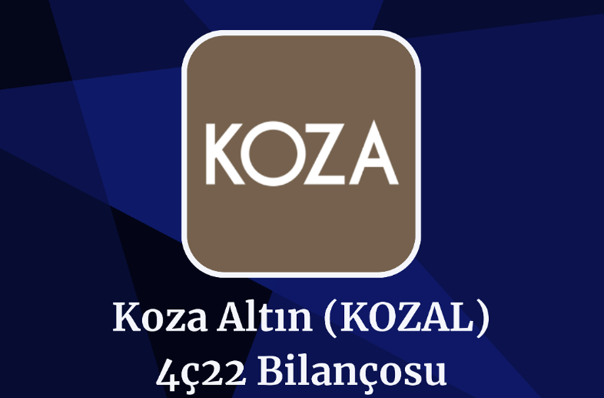 KOZAL Son Çeyrek Bilançosu! (4Ç22)