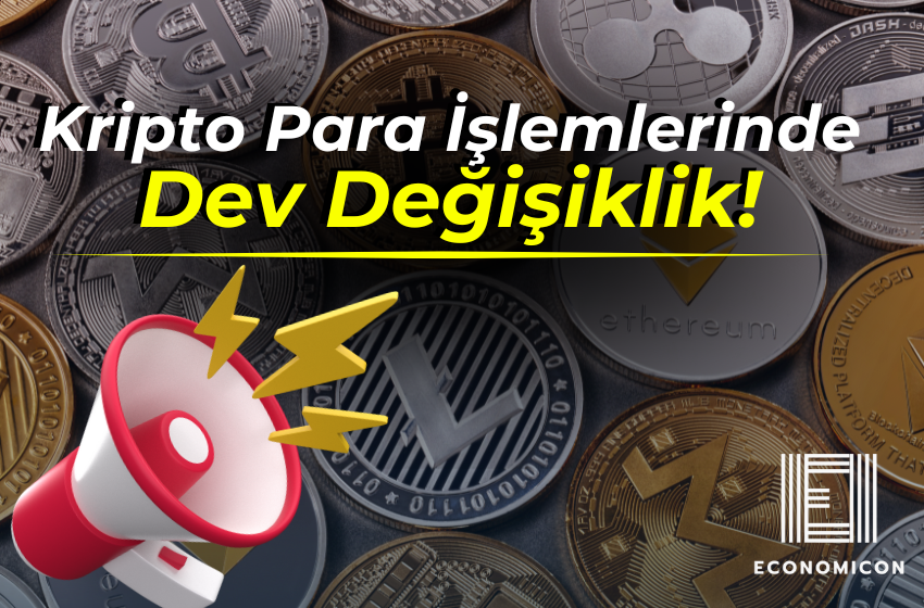 Kripto Para İşlemlerinde Dev Değişiklik!