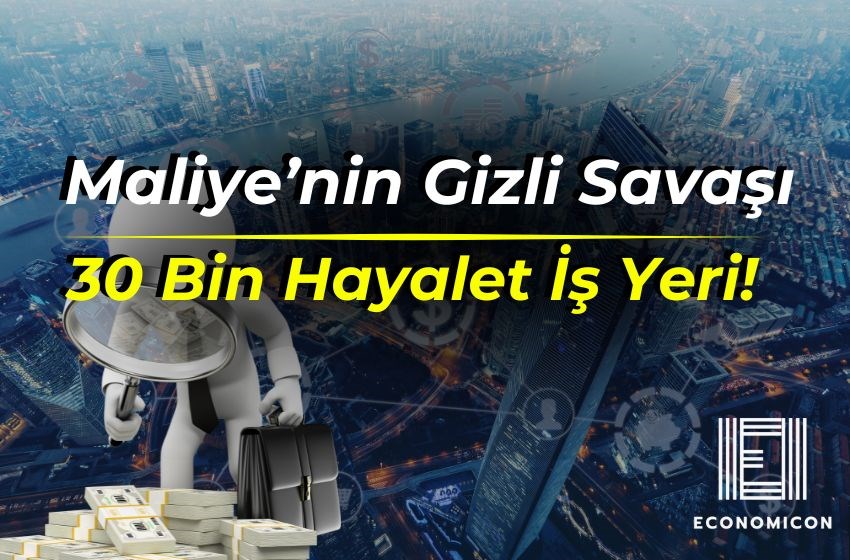 Maliye’nin Gizli Savaşı: 30 Bin Hayalet İş Yeri!