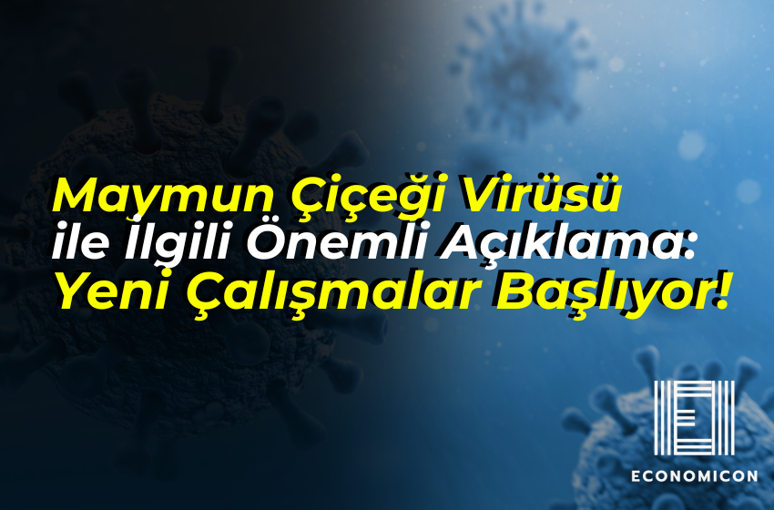 Maymun Çiçeği Virüsü ile İlgili Önemli Açıklama: Yeni Çalışmalar Başlıyor!