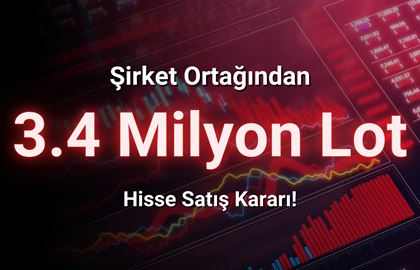 Ortak 3.4 Milyon Lot Hisse Satma Kararı Aldı!
