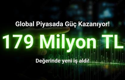 Şirket 179 Milyon TL Değerinde Yeni İş Aldı!