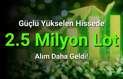 Şirket Ortağı 2.5 Milyon Lot Alım Yaptı!