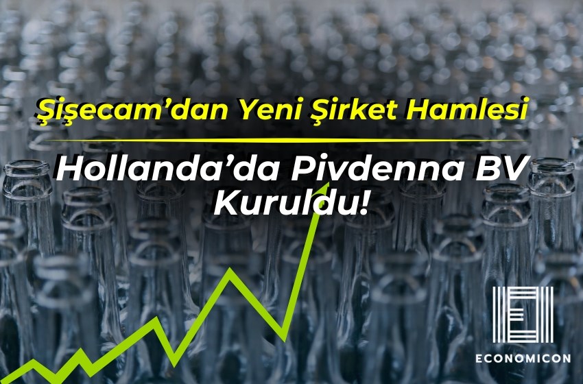 Şişecam’dan Yeni Şirket Hamlesi: Hollanda’da Pivdenna BV Kurdu!