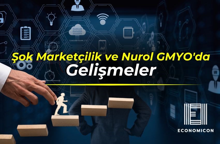 Şok Marketçilik ve Nurol GMYO'da Gelişmeler!