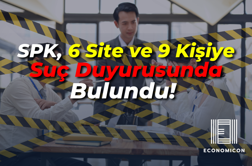 SPK, 6 Site ve 9 Kişiye Suç Duyurusunda Bulundu!