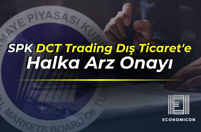 SPK DCT Trading Dış Ticaret'e Halka Arz Onayı!