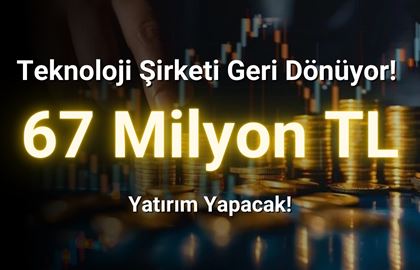 Teknoloji Şirketi Geri Dönüyor! 67 Milyon TL Yatırım Yapacak!