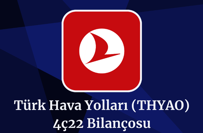 THYAO Son Çeyrek Bilançosu! (4Ç22)