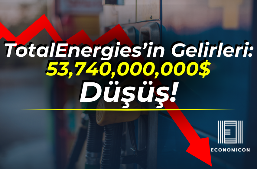TotalEnergies’in Gelirleri: 53,740,000,000$ Düşüş!