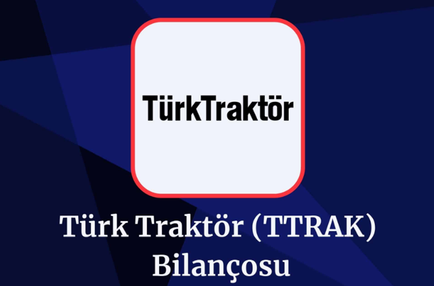 Türk Traktör (TTRAK) Üçüncü Çeyrek Bilançosu Açıklandı!