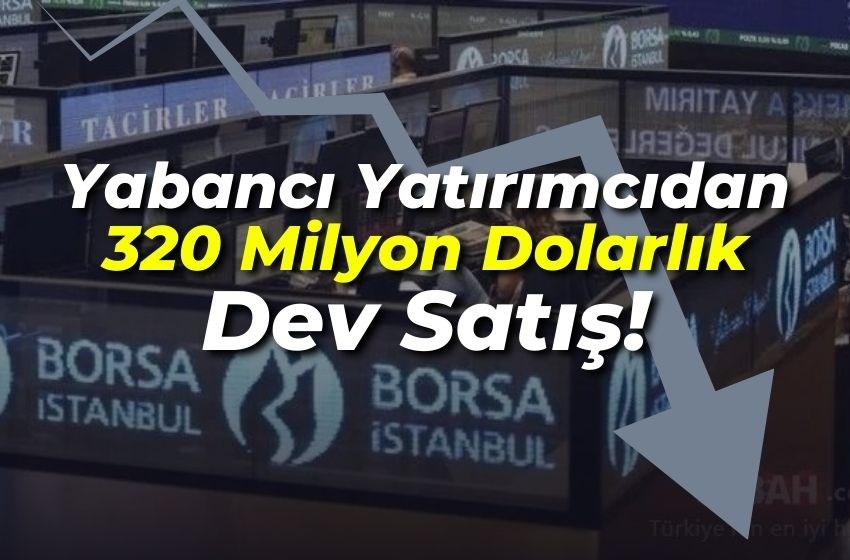 Yabancı Yatırımcıdan  320 Milyon Dolarlık Dev Satış!