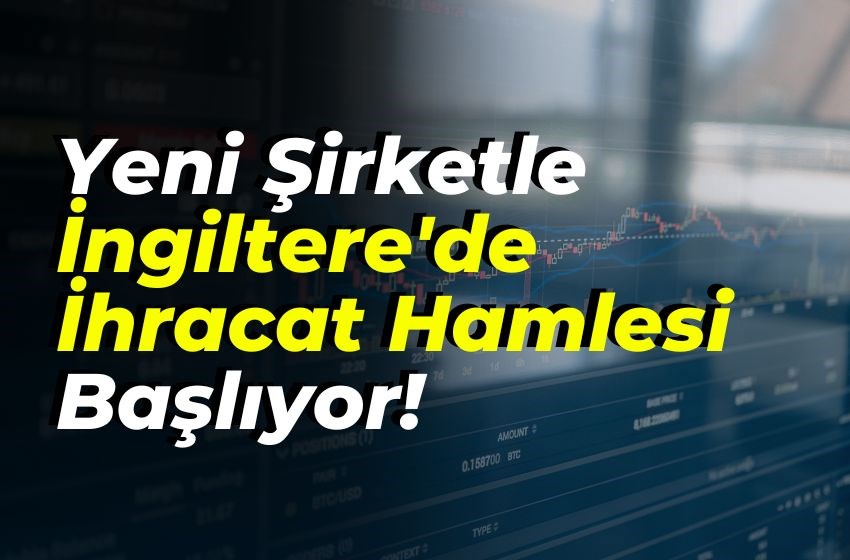 Yeni Şirketle İngiltere'de İhracat Hamlesi Başlıyor!