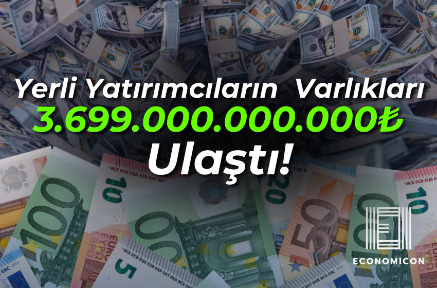 Yerli Yatırımcıların  Varlıkları 3.699.000.000.000₺ Ulaştı!